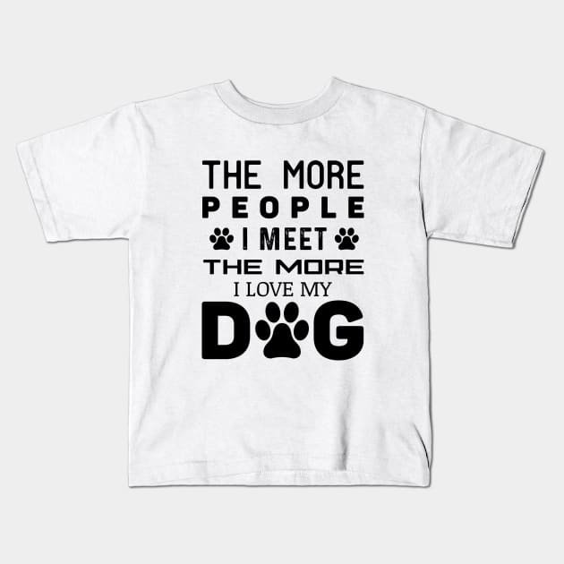 The More People I Meet The More I Love My Dog Kids T-Shirt by khalmer